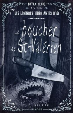 LES LÉGENDES TERRIFIANTES D'ICI -  LE BOUCHER DE ST-VALÉRIEN (V.F.)