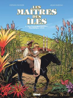 LES MAÎTRES DES ÎLES -  AUX VENTS DES ANTILLES : MARTINIQUE 1846 01