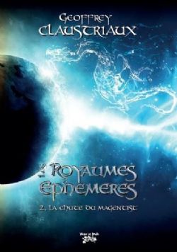 LES ROYAUMES EPHEMERES -  LA CHUTE DU MAGENTIST 02