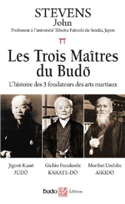 LES TROIS MAÎTRES DU BUDÔ -  L'HISTOIRE DES 3 FONDATEURS DES ARTS MARTIAUX (V.F.)