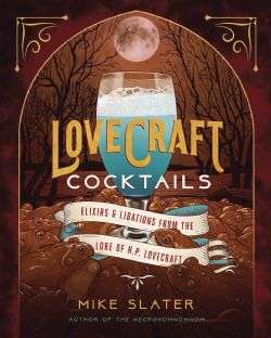LOVECRAFT -  COCKTAILS - ELIXIRS LIBATIONS LORE OF HP LOVECRAFT HC