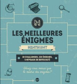MEILLEURES ÉNIGMES HINTHUNT - 10 CHALLENGES, 150 ÉNIGMES, 5 NIVEAUX DE DIFFICULTÉ