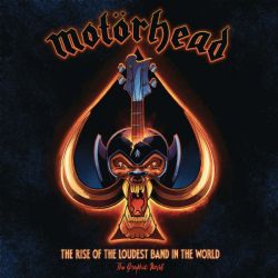 MOTORHEAD -  THE RISE OF THE LOUDEST BAND IN THE WORLD - THE GRAPHIC NOVEL