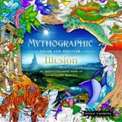 MYTHOGRAPHIC COLOR AND DISCOVER : ILLUSION - AN ARTIST'S COLORING BOOK OF MESMERIZING MARVELS