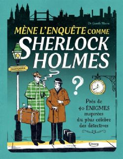 MÈNE L'ENQUÊTE COMME SHERLOCK HOLMES : PRÈS DE 40 ÉNIGMES INSPIRÉES DU PLUS CÉLÈBRE DES DÉTECTIVES -  (V.F.)
