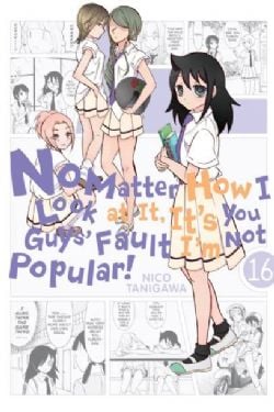 NO MATTER HOW I LOOK AT IT, IT'S YOU GUYS' FAULT I'M NOT POPULAR! -  (V.A.) 16