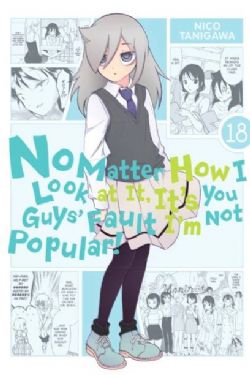 NO MATTER HOW I LOOK AT IT, IT'S YOU GUYS' FAULT I'M NOT POPULAR! -  (V.A.) 18