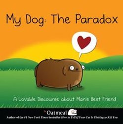 OATMEAL, THE -  MY DOG: THE PARADOX