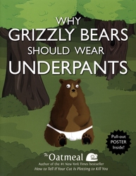 OATMEAL, THE -  WHY GRIZZLY BEARS SHOULD WEAR UNDERPANTS