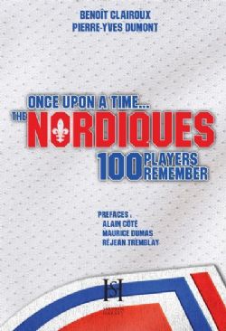 ONCE UPON A TIME THE NORDIQUES : 100 PLAYERS REMEMBER -  (V.A.)