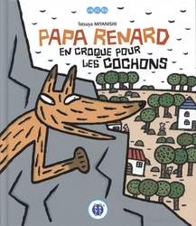 PAPA RENARD -  PAPA RENARD EN CROQUE POUR LES COCHONS
