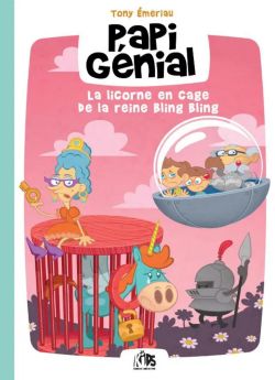 PAPI GÉNIAL ET SA BULLE QUI VA PARTOUT -  LA LICORNE EN CAGE DE LA REINE BLING BLING (V.F.) 02