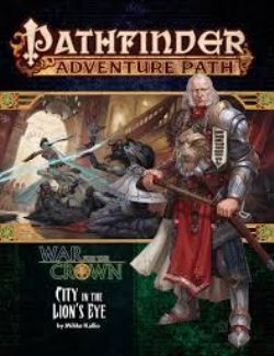 PATHFINDER 1E -  WAR OF THE CROWN 4: CITY IN THE LION'S EYE (ANGLAIS) -  ADVENTURE PATH 04