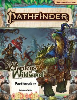 PATHFINDER 2E -  WARDENS OF WILDWOOD 1: PACTBREAKER (ANGLAIS) -  ADVENTURE PATH 01
