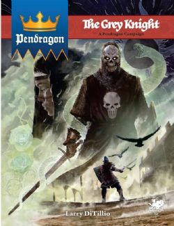 PENDRAGON -  THE GREY KNIGHT CAMPAIGN BOOK (ANGLAIS) -  CAMPAGNE