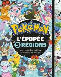 POKÉMON -  L'ÉPOPÉE DES 9 RÉGIONS : DES SCÈNES DE CHERCHE-ET-TROUVE, DES ACTIVITÉS ET DES COLORIAGES ! (V.F.)