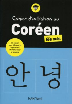 POUR LES NULS -  CAHIER D'INITIATION AU CORÉEN
