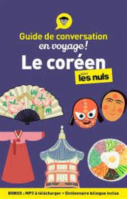 POUR LES NULS -  LE CORÉEN POUR LES NULS EN VOYAGE ! . GUIDE DE CONVERSATION