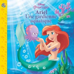 PRINCESSES DISNEY -  ARIEL UNE GARDIENNE AQUATIQUE(V.F.) -  LES PETITS CLASSIQUES