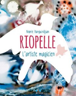 RIOPELLE, L'ARTISTE MAGICIEN