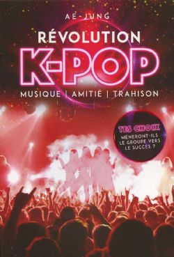 RÉVOLUTION K-POP : MUSIQUE, AMITIÉ, TRAHISON