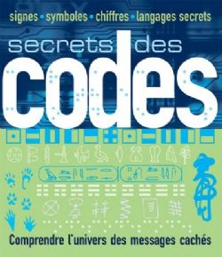 SECRETS DES CODES -  COMPRENDRE L'UNIVERS DES MESSAGES CACHÉS