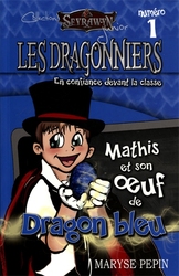 SEYRAWYN -  EN CONFIANCE DEVANT LA CLASSE - MATHIS ET SON OEUF DE DRAGON BLEU -  SEYRAWYN JUNIOR - LES DRAGONNIERS 01