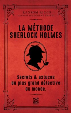 SHERLOCK HOLMES -  LA MÉTHODE SHERLOCK HOLMES : SECRETS & ASTUCES DU PLUS GRAND DÉTECTIVE DU MONDE