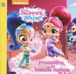 SHIMMER & SHINE -  PRISONNIÈRE DE LA BOUTEILLE MAGIQUE