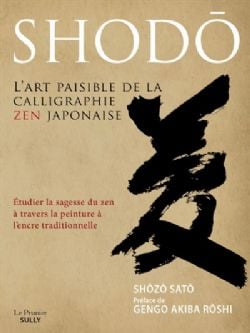 SHODO -  L'ART PAISIBLE DE LA CALLIGRAPHIE ZEN JAPONAISE (V.F.)