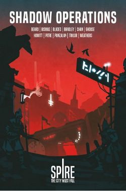 SPIRE: THE CITY MUST FALL -  SHADOW OPERATIONS (ANGLAIS) -  SCÉNARIO