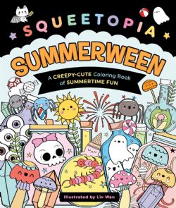 SQUEETOPIA -  SUMMERWEEN - A CREEPY-CUTE COLORING BOOK OF SUMMERTIME FUN