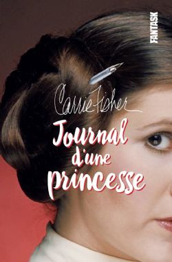 STAR WARS -  CARRIE FISHER - JOURNAL D'UNE PRINCESSE