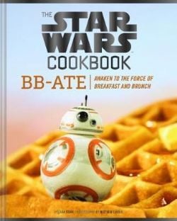 STAR WARS -  COOKBOOK BB-ATE - AWAKEN TO FORCE OF BREAKFAST (COUVERTURE RIGIDE) (V.A.)