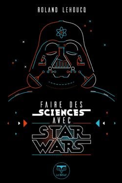 STAR WARS -  FAIRE DES SCIENCES AVEC STAR WARS