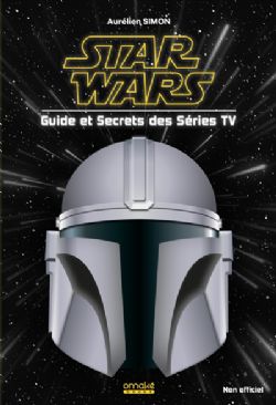 STAR WARS -  GUIDE ET SECRETS DES SÉRIES TV : NON OFFICIEL (V.F.)