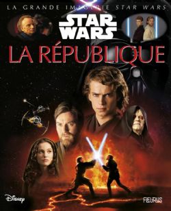 STAR WARS -  LA RÉPUBLIQUE, ÉPISODES I, II, III -  GRANDE IMAGERIE STAR WARS, LA