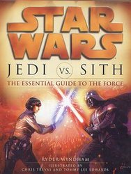 STAR WARS -  THE ESSENTIAL GUIDE TO THE FORCE: JEDI VS. SITH