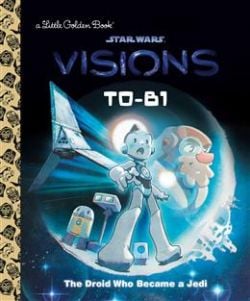 STAR WARS: VISIONS -  T0-B1: THE DROID WHO BECAME A JEDI (V.A.) -  A LITTLE GOLDEN BOOK
