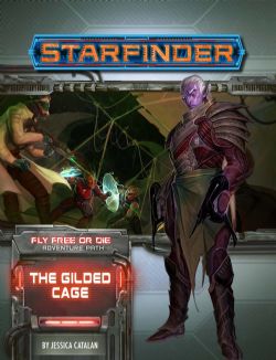 STARFINDER : ADVENTURE PATH -  THE GILDED CAGE (ANGLAIS) -  FLY FREE OR DIE 6