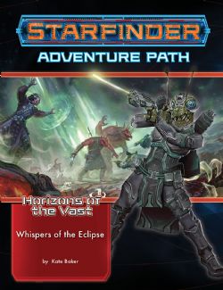 STARFINDER -  ADVENTURE PATH : WHISPERS OF THE ECLIPSE  (ANGLAIS) -  HORIZONS OF THE VAST 3