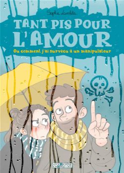 TANT PIS POUR L'AMOUR - OU COMMENT J'AI SURVÉCU À UN MANIPULATEUR