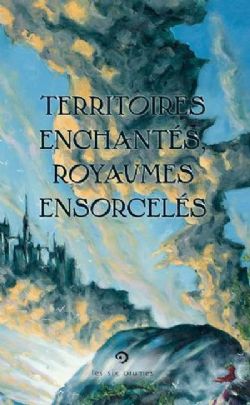 TERRITOIRES ENCHANTÉS, ROYAUMES ENSORCELÉS -  (V.F.)