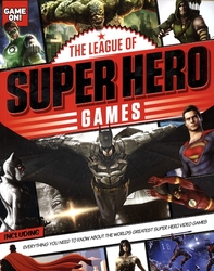 THE LEAGUE OF SUPER HERO GAMES -  EVERYTHING YOU NEED TO KNOW ABOUT THE WORLD'S GREATEST SUPER HERO GAME (V.A.)