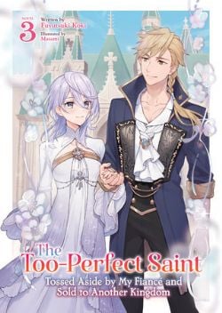 THE TOO-PERFECT SAINT : TOSSED ASIDE BY MY FIANCÉ AND SOLD TO ANOTHER KINGDOM -  -ROMAN- (V.A.) 03