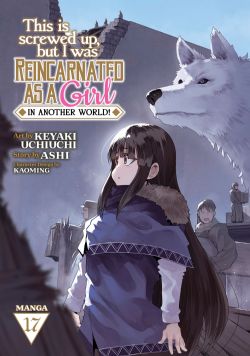 THIS IS SCREWED UP, BUT I WAS REINCARNATED AS A GIRL IN ANOTHER WORLD! -  (V.A.) 17