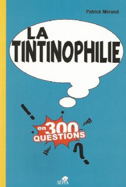 TINTIN -  LA TINTINOPHILIE - EN 300 QUESTIONS