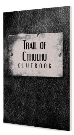 TRAIL OF CTHULHU RPG -  CLUEBOOK (ANGLAIS) -  RÈGLE DE BASE