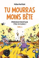 TU MOURRAS MOINS BÊTE -  PROFESSEUR MOUSTACHE ETALE SA SCIENCE 04