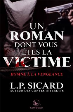 UN ROMAN DONT VOUS ÊTES LA VICTIME -  HYMNE À LA VENGEANCE (V.F.)